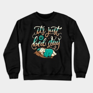 It's Just a Bed Day Crewneck Sweatshirt